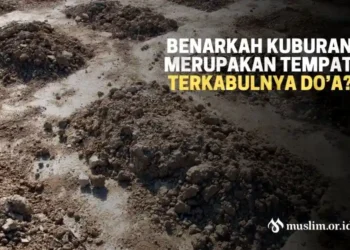 Benarkah Kuburan Merupakan Tempat Terkabulnya Do’a?