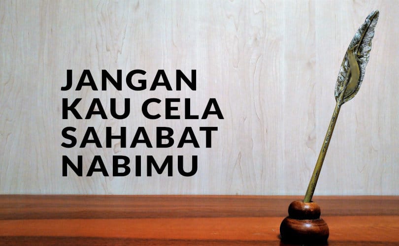 hukum mencela sahabat nabi, mencela sahabat nabi, larangan mencela sahabat nabi, syiah mencela sahabat nabi, hadits larangan mencela sahabat nabi, dalil larangan mencela sahabat nabi