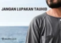 Jangan Lupakan Tauhid