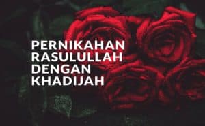 Pernikahan Rasulullah Dengan Khadijah