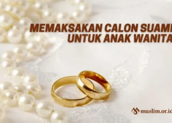 Memaksakan Calon Suami Untuk Anak Wanita