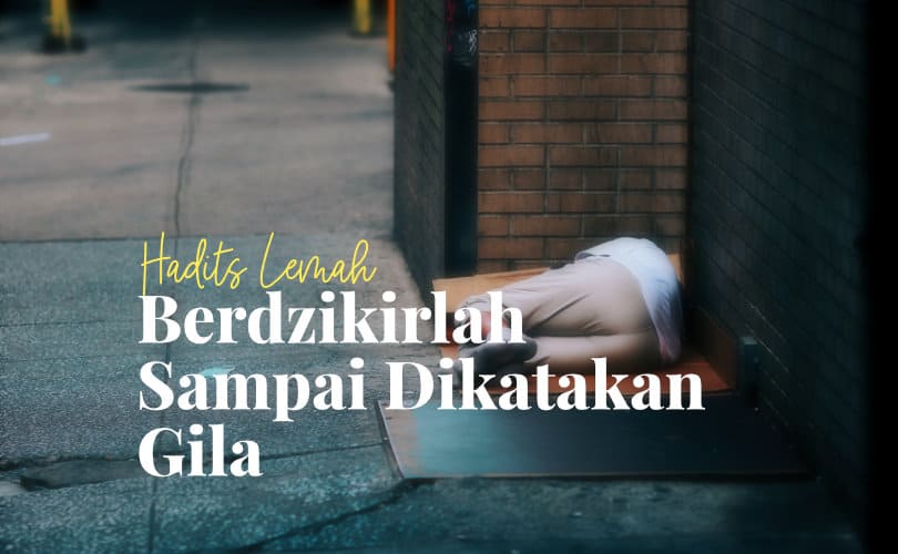 Hadits Lemah Berdzikirlah Sampai Gila