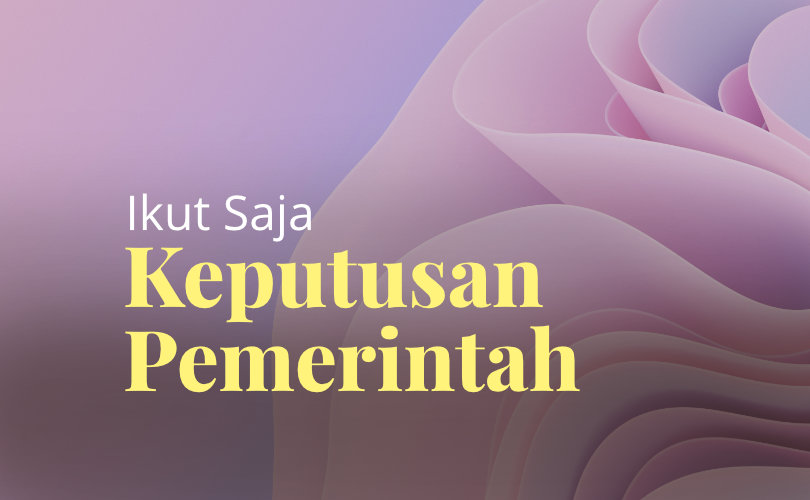 Ikut Saja Keputusan Pemerintah