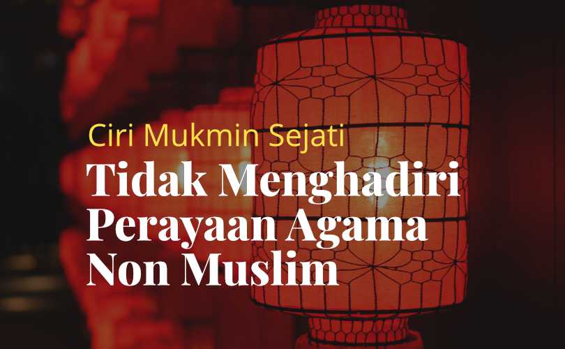 Ciri Mukmin Sejati, Tidak Menghadiri Perayaan Agama Non-Muslim
