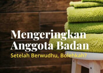 Mengeringkan Anggota Badan Setelah Berwudhu Bolehkah