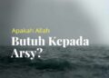 Apakah Allah Butuh Arsy