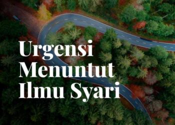 Urgensi Menuntut Ilmu Syar’i