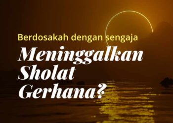 Meninggalkan Sholat Gerhana dengan Sengaja