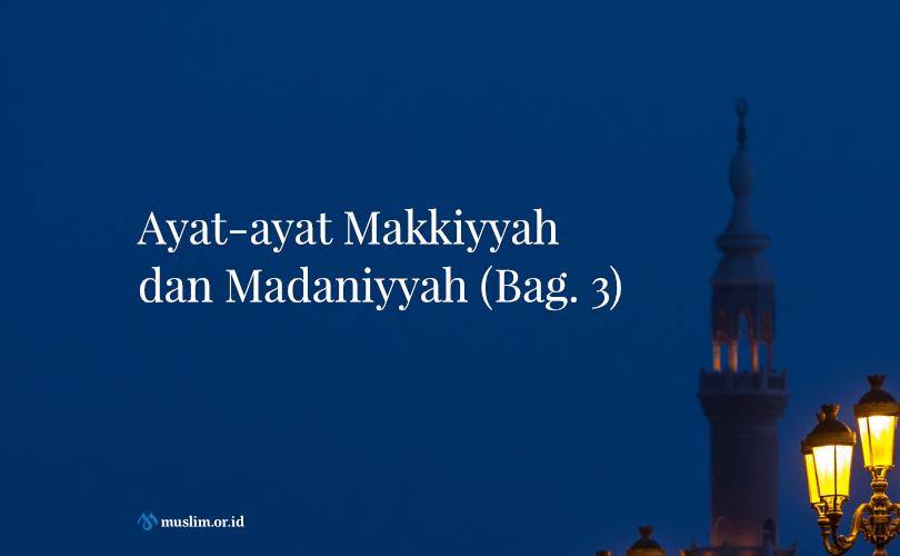 Ayat-ayat Makkiyyah dan Madaniyyah (3)