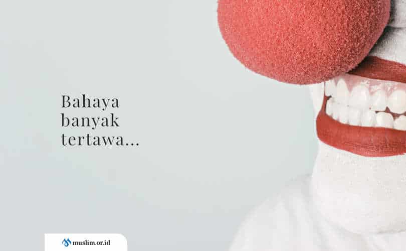 Hati mengeras dengan tawa, terlalu banyak tertawa, bahaya banyak tertawa