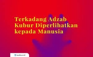 adzab kubur, kisah adzab kubur, mengerikannya adzab kubur