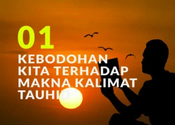 kebodohan kita terhadap makna kalimat tauhid