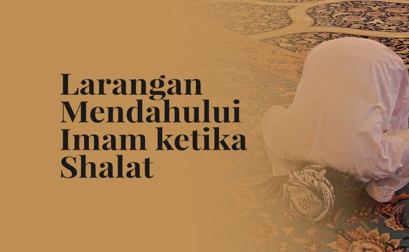 Larangan Mendahului Imam Ketika Shalat