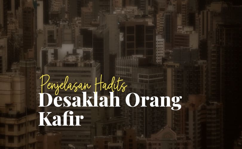 Hadits Desaklah Orang Kafir
