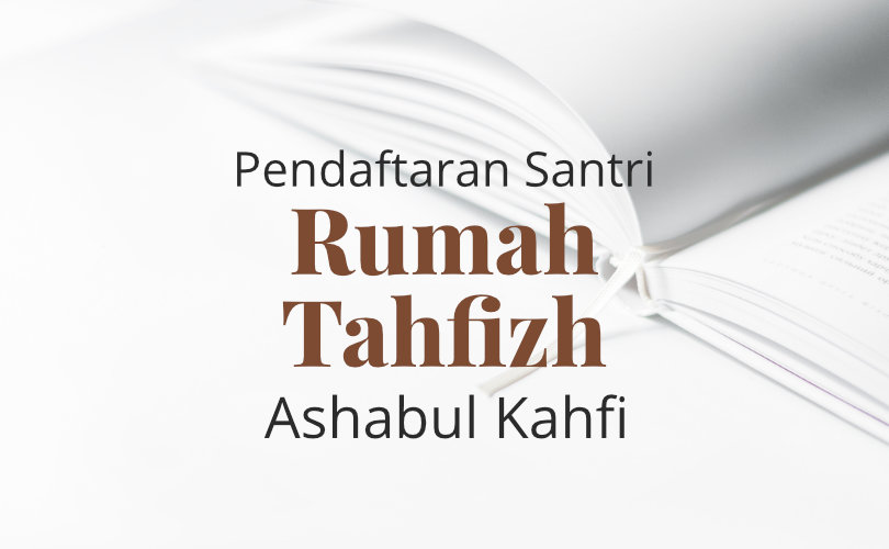 Pendaftaran Santri Rumah Tahfizh Ashabul Kahfi