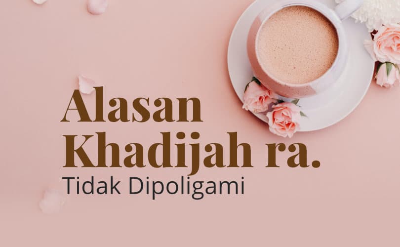 alasan khadijah tidak dipoligami