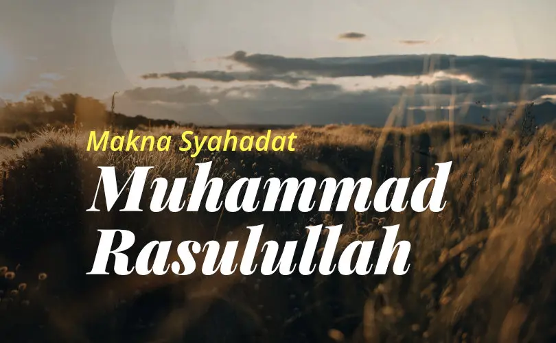 Fatwa Ulama: Makna Syahadat “Muhammad Rasulullah”