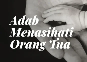 adab menasihati orang tua